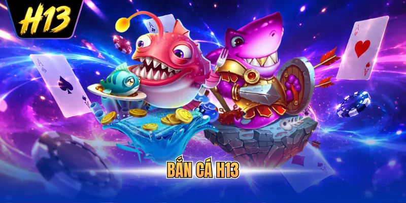 bắn cá H13