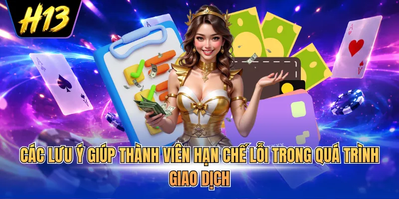Các lưu ý giúp thành viên hạn chế lỗi trong quá trình giao dịch