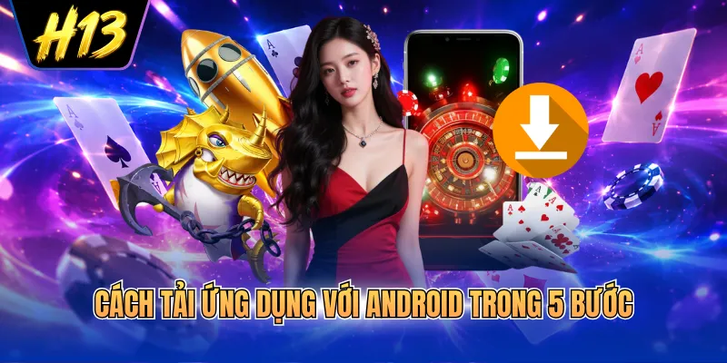 Cách tải ứng dụng với Android trong 5 bước