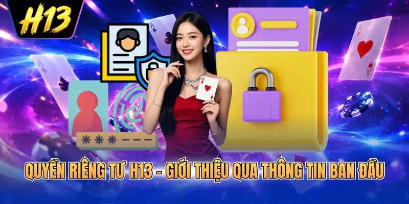 Quyền riêng tư H13 - Giới thiệu qua thông tin ban đầu