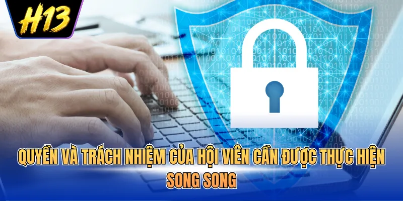 Quyền và trách nhiệm của hội viên cần được thực hiện song song