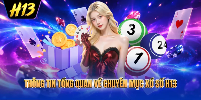Thông tin tổng quan về chuyên mục xổ số H13