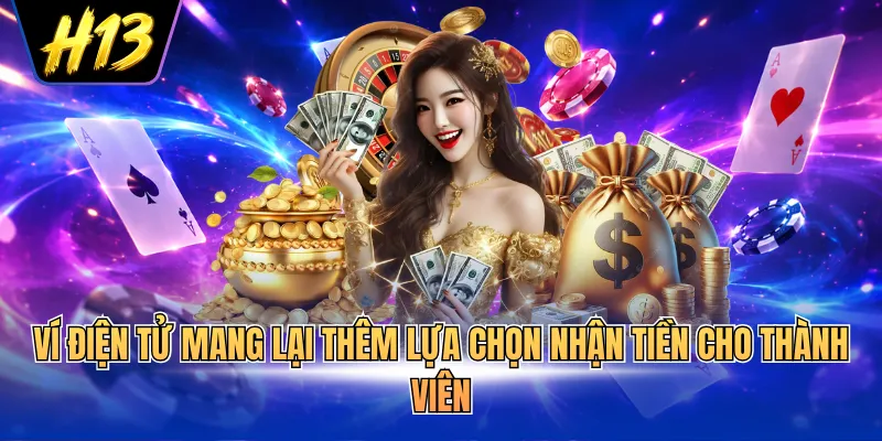 Ví điện tử mang lại thêm lựa chọn nhận tiền cho thành viên