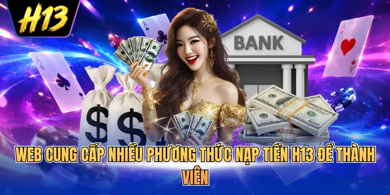 Web cung cấp nhiều phương thức nạp tiền H13 để thành viên